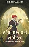 Wormwood Abbey by Christina Baehr Wormwood Abbey by Christina Baehr