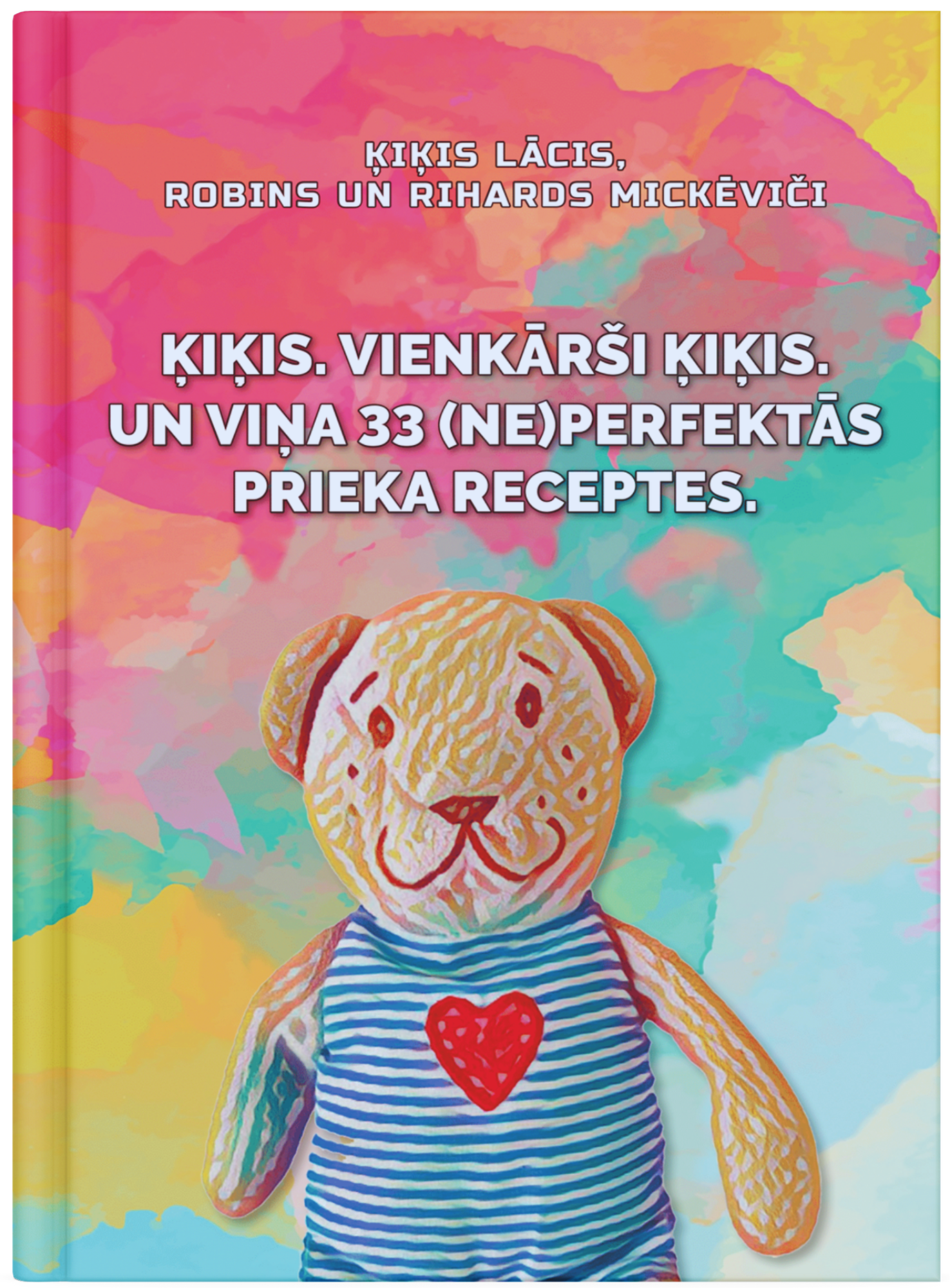 Ķiķis. Vienkārši Ķiķis un viņa 33 (ne)perfektās prieka receptes.