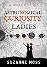 A Defence of Astronomical Curiosity for Ladies (Curiosity, #0.5) A Defence of Astronomical Curiosity for Ladies (Curiosity, #0.5)