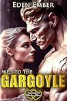 Wed to the Gargoyle by Eden Ember