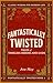 Fantastically Twisted by Ava May