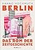 Berlin. Das Rom der Zeitges...