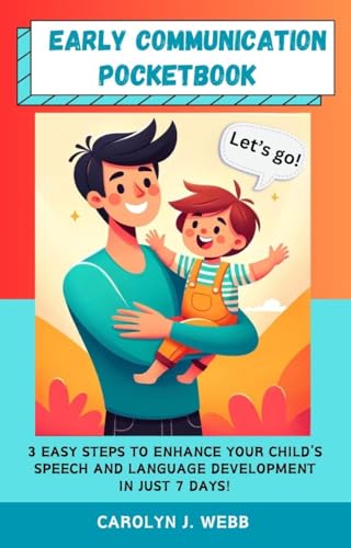 Early Communication Pocketbook: 3 Easy Steps to Enhance Your Child's Speech And Language Development in Just 7 Days! (Kindle Edition)