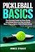 Pickleball Basics: The Essential Guide for Every Family: Effortlessly Dive in to Play and Bond Even if You’ve Never Held a Paddle Before