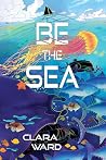 Be the Sea by Clara Ward Be the Sea by Clara Ward
