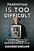 PARENTING IS TOO DIFFICULT by Eleanor Sinclair
