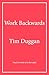 Work Backwards by Tim Duggan