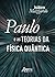 PAULO E AS TEORIAS DA FÍSICA QUÂNTICA by Isidoro Mazzarolo