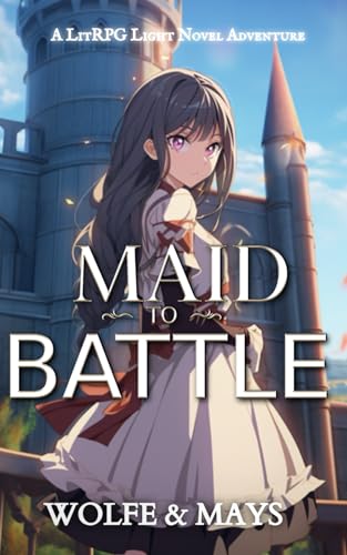 Maid To Battle: A LitRPG Light Novel (Quiet Quitting Rebellion Book 2)