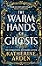 The Warm Hands of Ghosts