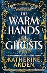 The Warm Hands of Ghosts by Katherine Arden