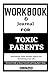 Workbook for Toxic Parents Overcoming Their Hurtful Legacy and Reclaiming Your Life - Practical Guide to Susan Forward and Craig Buck's Book by Servin Reads