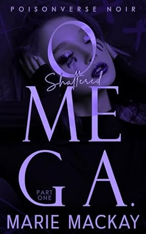 Shattered Omega: Part One (PoisonVerse Noir #1)