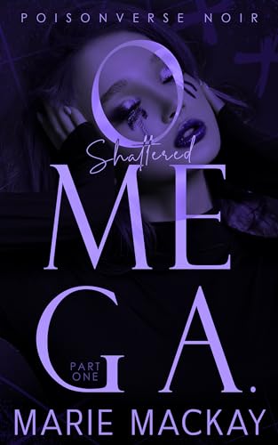 Shattered Omega: Part One (PoisonVerse Noir #1)