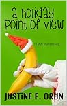 A Holiday Point of View by Justine F. Orun