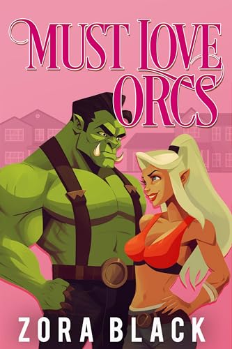 Must Love Orcs: A Monster Romantic Comedy (Orc Monster Romantic Comedies)