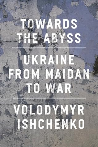 Towards the Abyss: Ukraine from Maidan to War