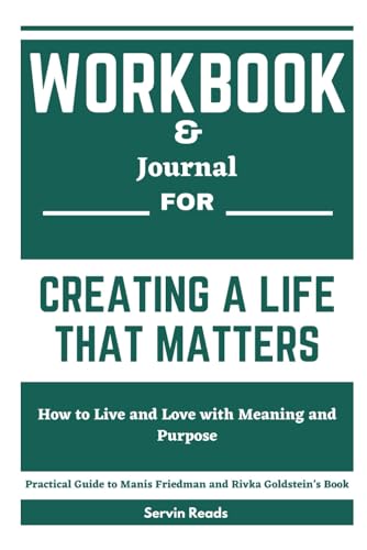 Workbook for Creating a Life That Matters: How to Live and Love with Meaning and Purpose - Practical Guide to Manis Friedman and Rivka Goldstein's Book (Paperback)