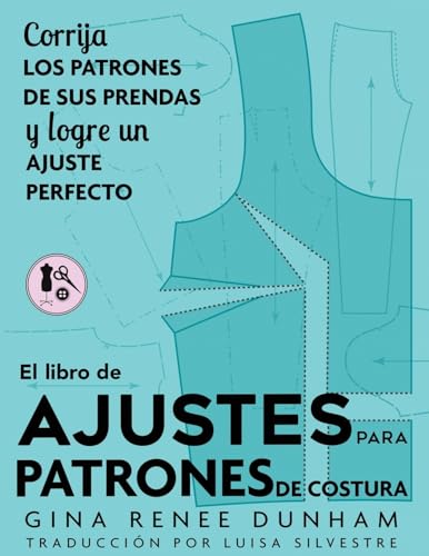 El libro de ajustes para patrones de costura: Corrija los patrones de sus prendas y logre un ajuste perfecto (Spanish Edition)