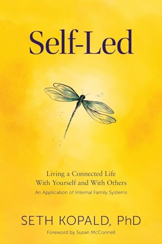 Self-Led: Living a Connected Life With Yourself and With Others An Application of Internal Family Systems (Paperback)