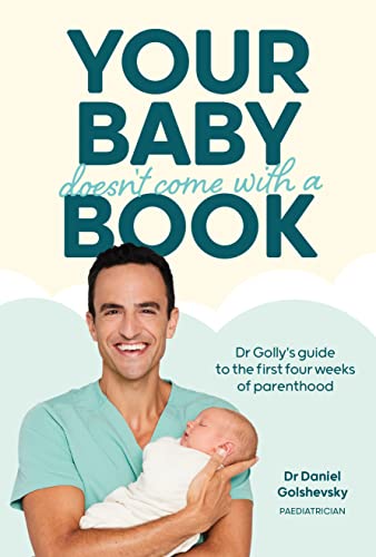 Your Baby Doesn’t Come With a Book: Dr Golly’s Guide to the First Four Weeks of Parenthood