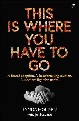 This Is Where You Have To Go: A forced adoption. A heartbreaking reunion. A mother's fight for justice. (Kindle Edition)