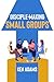 Disciple-Making Small Groups (The Disciple Making Church Series)