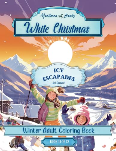 60 Snow Fun Coloring Pages | White Christmas | Icy Escapades | Easy Grayscale Large Print | Xmas Relaxation & Stress Relief | Kids & Adults | Coloring Book (Monterra Books' Winter Collection)