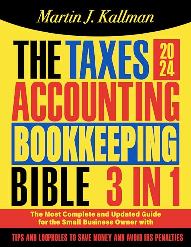 The Taxes, Accounting, Bookkeeping Bible: [3 in 1] The Most Complete and Updated Guide for the Small Business Owner with Tips and Loopholes to Save Money and Avoid IRS Penalties (Kindle Edition)