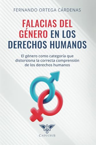 Falacias del género en los derechos humanos: El género como categoría que distorsiona la correcta comprensión de los derechos humanos (Spanish Edition)