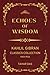 Echoes of Wisdom: Kahlil Gibran Classics Collection 1903-1933 (Translated) (Illustrated)