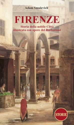 Firenze: Storia della nobile Città. Illustrata con opere del Borbottoni (Paperback)