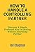 HOW TO HANDLE A CONTROLLING...
