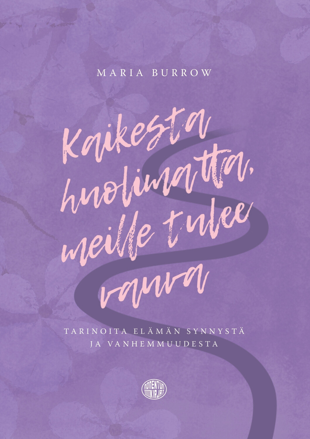 Kaikesta huolimatta, meille tulee vauva - tarinoita elämän synnystä ja vanhemmuudesta (Paperback)