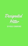 Designated Hitter by Holly   Crawford