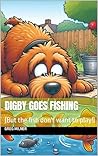 Digby Goes Fishing: (But the fish don't want to play!) (The Adventures of Digby the Australian Cobberdog)