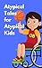 Atypical Tales for Atypical...