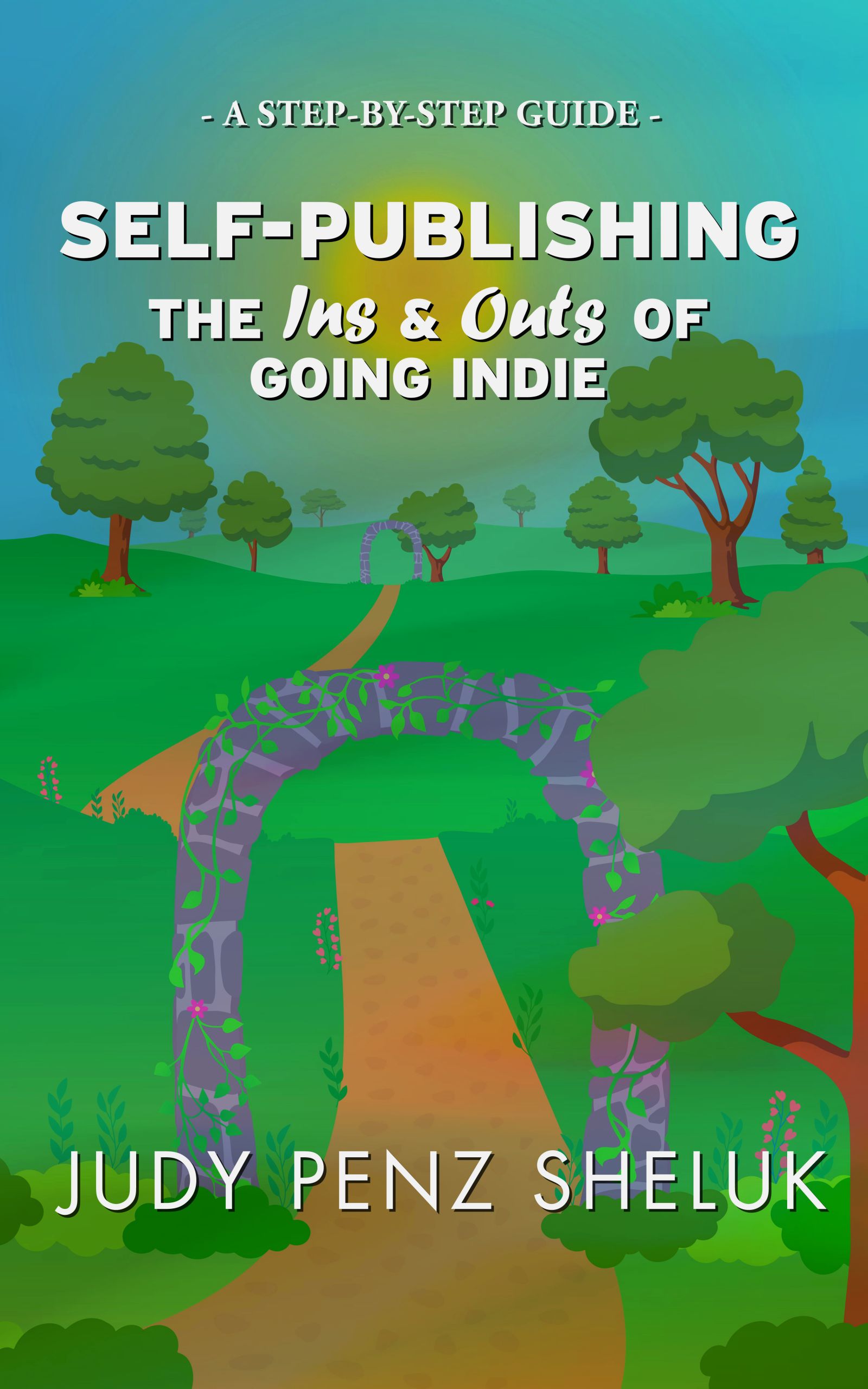 Self-publishing: The Ins & Outs of Going Indie: A Step-by-Step Guide (Step-by-Step Guides Book 2)