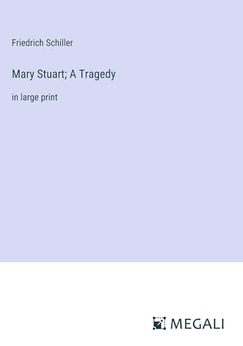 Mary Stuart; A Tragedy by Schiller in large print