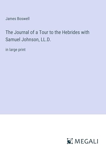 The Journal of a Tour to the Hebrides with Samuel Johnson, LL.D.: in large print