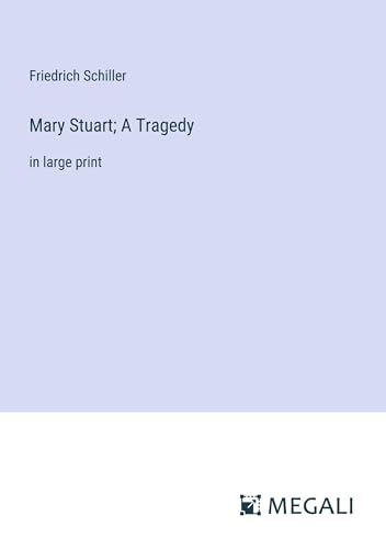 Mary Stuart; A Tragedy by Schiller in large print