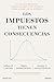 Los impuestos tienen consecuencias: El análisis definitivo acerca del efecto del impuesto sobre la renta en la economía (Deusto) (Spanish Edition)