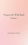 Prayers For Wild Souls: Volume 1