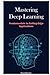 Mastering Deep Learning: Fundamentals to Cutting-Edge Applications