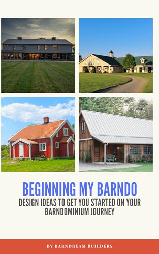 Beginning My Barndo: Design Ideas to Get You Started On Your Barndominium Journey (Kindle Edition)
