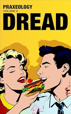 Praxeology, Volume 2: Dread