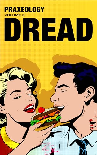 Praxeology, Volume 2: Dread (Kindle Edition)