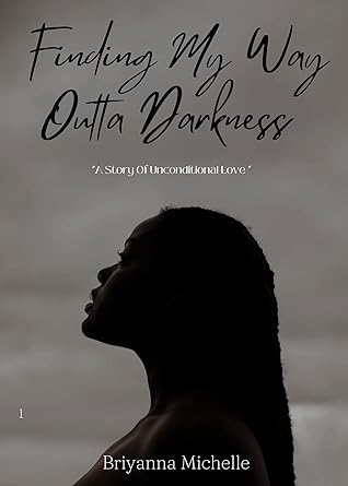Finding My Way Outta Darkness : A Story Of Unconditional Love