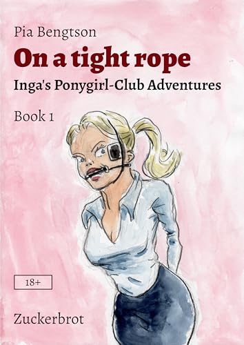 On a Tight Rope: Inga's Ponygirl-Club Adventures (Book 1) (On a Tight Rope - Inga's Ponygirl-Club Adventures)