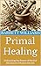Primal Healing: Unleashing ...